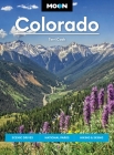 Moon Colorado: Scenic Drives, National Parks, Hiking & Skiing (Moon U.S. Travel Guide) By Terri Cook Cover Image