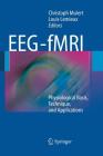 Eeg - Fmri: Physiological Basis, Technique, and Applications By Christoph Mulert (Editor), Louis LeMieux (Editor) Cover Image