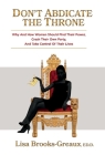Don't Abdicate the Throne: Why and How Women Should Find Their Power, Crash Their Own Party, And Take Control of Their Lives By Lisa Brooks Greaux Cover Image
