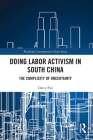 Doing Labor Activism in South China: The Complicity of Uncertainty (Routledge Contemporary China) Cover Image