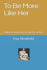 To Be More Like Her: Walking the Stations of the Cross with Jesus and Mary By Fay Newfield Cover Image