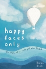 happy faces only: the story of a little girl who lived By Karen Klak Cover Image