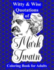 Witty & Wise Quotations of Mark Twain: Coloring Book for Adults Featuring Quotes from the Great American Writer Superimposed Upon Original Geometric D By Mark Humphrey Cover Image