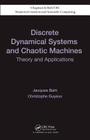 Discrete Dynamical Systems and Chaotic Machines: Theory and Applications (Chapman & Hall/CRC Numerical Analysis and Scientific Computi #20) By Jacques Bahi, Christophe Guyeux Cover Image