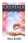 Crystals: Ultimate List Of Crystals And Their Uses, Crystal Healing And Energy Fields By Mia Rose Cover Image