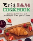 Easy Jam Cookbook: Delicious Jam Recipes and Jelly Recipes for All Types of Dishes (2nd Edition) By Booksumo Press Cover Image