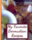 My Favorite Bermudian Recipes: 150 Pages to Keep the Best Recipes Ever! Cover Image