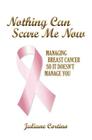 Nothing Can Scare Me Now: Managing Breast Cancer so it Doesn't Manage You By Juliane Cortino Cover Image