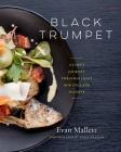 Black Trumpet: A Chef's Journey Through Eight New England Seasons By Evan Mallett Cover Image