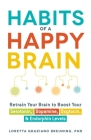 Habits of a Happy Brain: Retrain Your Brain to Boost Your Serotonin, Dopamine, Oxytocin, & Endorphin Levels Cover Image