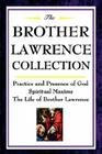 The Brother Lawrence Collection: Practice and Presence of God, Spiritual Maxims, the Life of Brother Lawrence Cover Image