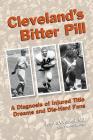 Cleveland's Bitter Pill: A Diagnosis of Injured Title Dreams and Die-Hard Fans By Joseph Congeni, Thomas Bacher Cover Image