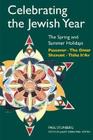 Celebrating the Jewish Year: The Spring and Summer Holidays: Passover, Shavuot, The Omer, Tisha B'Av By Rabbi Paul Steinberg, Janet Greenstein Potter (Editor) Cover Image