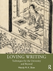 Loving Writing: Techniques for the University and Beyond By Wendy M. K. Shaw Cover Image