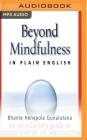 Beyond Mindfulness in Plain English: An Introductory Guide to Deeper States of Meditation By Bhante Henepola Gunarantana, John Peddicord, Fajer Al-Kaisi (Read by) Cover Image