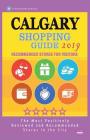 Calgary Shopping Guide 2019: Best Rated Stores in Calgary, Canada - Stores Recommended for Visitors, (Shopping Guide 2019) By Kristy N. McPheters Cover Image