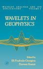 Wavelets in Geophysics: Volume 4 (Wavelet Analysis and Its Applications #4) By Efi Foufoula-Georgiou (Editor), Praveen Kumar (Editor) Cover Image