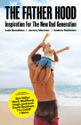 The Father Hood: Inspiration For The New Dad Generation By Luke Benedictus, Jeremy Macvean, Andrew McUtchen Cover Image