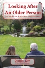 Looking After An Older Person: A Guide for Relatives and Friends By Debbie Dry Cover Image