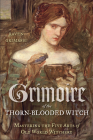 Grimoire of the Thorn-Blooded Witch: Mastering the Five Arts of Old World Witchery Cover Image