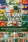 DIY Baby Food: Step-by-step with pictorial illustrations for Home-made Baby food By Gabriella Matthew Cover Image