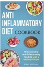 Anti-Inflammatory Diet Cookbook: Understanding Anti-Inflammatory Foods to Lead a Healthy Lifestyle Cover Image