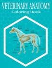 Veterinary Anatomy Coloring Book: 37+ Incredibly Highly Detailed Pictures Of Animals To Help You Make Your Studies Easier, More Fun And Stress-Relievi By Byron Escobedo Cover Image