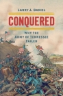 Conquered: Why the Army of Tennessee Failed (Civil War America) By Larry J. Daniel Cover Image