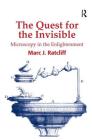 The Quest for the Invisible: Microscopy in the Enlightenment By Marc J. Ratcliff Cover Image