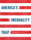 America's Inequality Trap (Chicago Studies in American Politics) By Nathan J. Kelly Cover Image