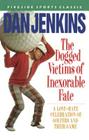DOGGED VICTIMS OF INEXORABLE FATE By Dan Jenkins Cover Image