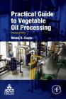 Practical Guide to Vegetable Oil Processing By Monoj Gupta Cover Image