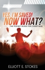 Yes, I'm Saved! Now What?: The Pocket Guide for Christians By Elliott E. Stokes Cover Image
