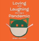 Loving and Laughing During a Pandemic By Sheri Horton Cover Image