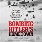 Bombing Hitler's Hometown: The Untold Story of the Last Mass Bomber Raid of World War II in Europe Cover Image