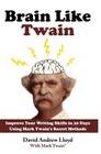 Brain Like Twain: Improve Your Writing Skills in 30 Days Using Mark Twain's Secret Methods Cover Image