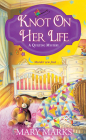 Knot on Her Life (A Quilting Mystery #7) By Mary Marks Cover Image