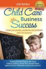 Child Care Business Success: Create your positive, productive and profitable child care business! Cover Image
