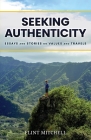Seeking Authenticity: Essays and Stories on Values and Travels By Flint Mitchell Cover Image
