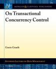 On Transactional Concurrency Control (Synthesis Lectures on Data Management) By Goetz Graefe, H. V. Jagadish (Editor) Cover Image