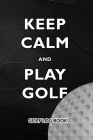 Golf Log Book: Keep Calm and Play Golf By MM Golf Sports Cover Image