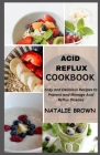 Acid Reflux Cookbook: Easy and Delicious Recipes to Prevent and Manage Acid Reflux Disease Cover Image