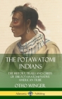 The Potawatomi Indians: The History, Trails and Chiefs of the Potawatomi Native American Tribe (Hardcover) By Otho Winger Cover Image