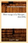 Mon Voyage À La Mecque (Éd.1896) (Histoire) By Jules Gervais-Courtellemont Cover Image