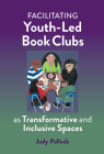 Facilitating Youth-Led Book Clubs as Transformative and Inclusive Spaces By Jody Polleck Cover Image