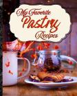 My Favorite Pastry Recipes: My Best Collection of Recipes from the Bakery By Yum Treats Press Cover Image