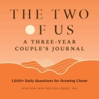 The Two of Us: A Three-Year Couples Journal: 1,000+ Daily Questions for Growing Closer By Ashton Whitmoyer-Ober Cover Image