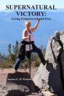 Supernatural Victory: Living Empowered and Free By Aurora Lynn Dubell Newton Cover Image