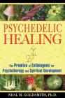 Psychedelic Healing: The Promise of Entheogens for Psychotherapy and Spiritual Development By Neal M. Goldsmith, Ph.D. Cover Image
