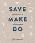 Save Make Do: Slash Your Grocery Bill by Living Sustainably Cover Image